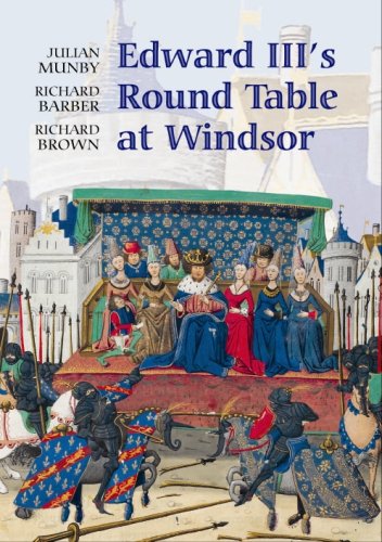 Edward III's Round Table at Windsor: The House of the Round Table and the Windsor Festival of 1344 (Arthurian Studies)