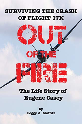 Out of the Fire: Surviving Flight 17K—the Life Story of Eugene Casey