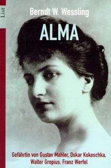 Alma: Gefährtin von Gustav Mahler, Oskar Kokoschka, Walter Gropius, Franz Werfel