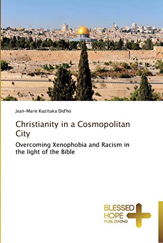 Christianity in a Cosmopolitan City: Overcoming Xenophobia and Racism in the light of the Bible