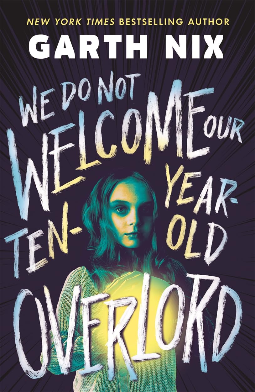 Garth Nix We Do Not Welcome Our Ten-Year-Old Overlord
