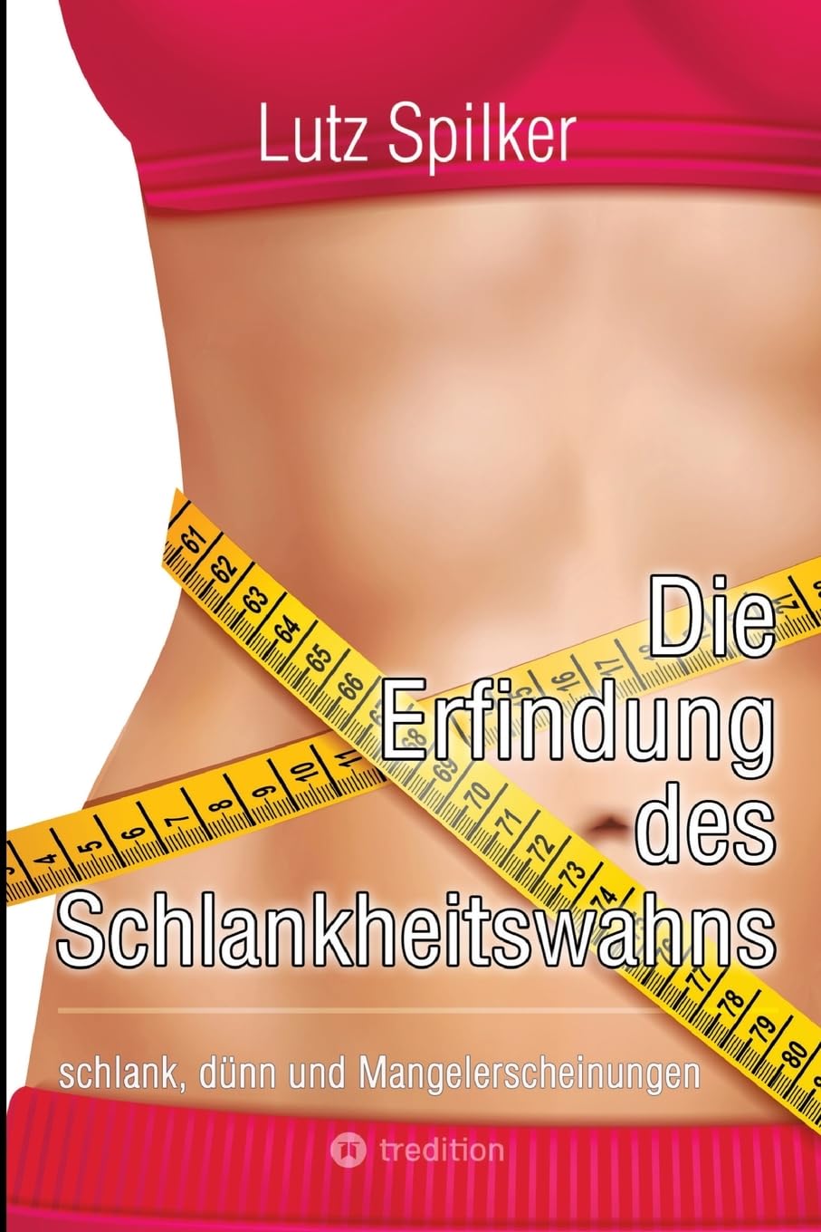 Die Erfindung des Schlankheitswahns: schlank, dünn und Mangelerscheinungen
