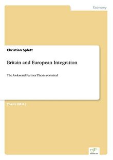 Britain and European Integration: The Awkward Partner Thesis revisited