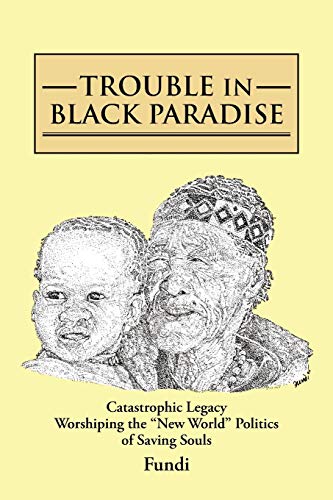 Trouble in Black Paradise: Catastrophic Legacy Worshiping the New World Politics of Saving Souls