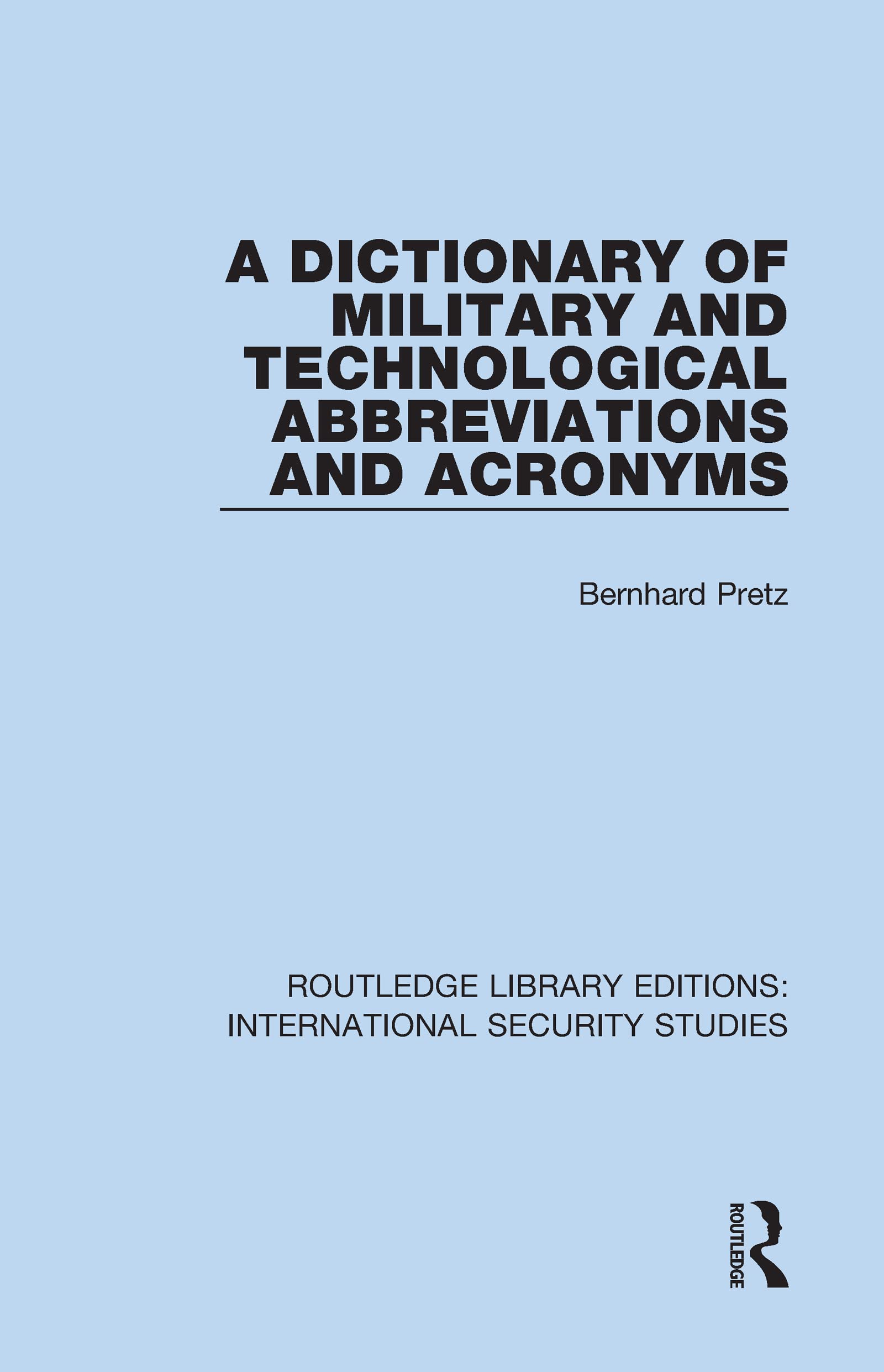A Dictionary of Military and Technological Abbreviations and Acronyms (Routledge Library Editions: International Security Studies, 3, Band 3)