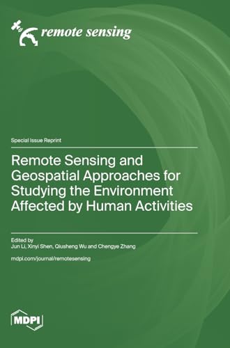 Remote Sensing and Geospatial Approaches for Studying the Environment Affected by Human Activities