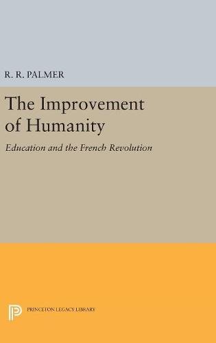 The Improvement of Humanity: Education and the French Revolution (Princeton Legacy Library)
