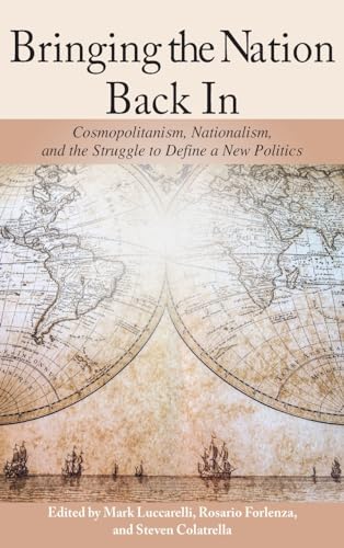 Bringing the Nation Back In: Cosmopolitanism, Nationalism, and the Struggle to Define a New Politics (James N. Rosenau in Global Politics)