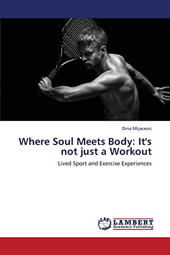 Where Soul Meets Body: It's not just a Workout: Lived Sport and Exercise Experiences