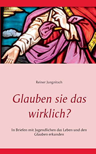 Glauben sie das wirklich?: In Briefen mit Jugendlichen das Leben und den Glauben erkunden