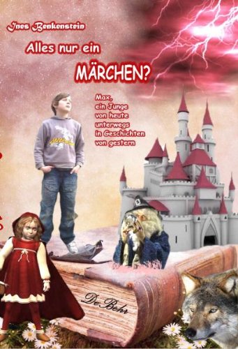 Alles nur ein Märchen? Max, ein Junge von heute unterwegs in Geschichten von gestern: Der Retter des Märchenlandes