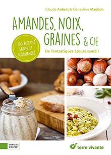 Amandes, noix, graines & cie (Conseils d'expert: De fantastiques atouts santé !)