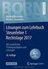 Lösungen zum Lehrbuch Steuerlehre 1 Rechtslage 2017: Mit zusätzlichen Prüfungsaufgaben und Lösungen (Bornhofen Steuerlehre 1 LÖ)