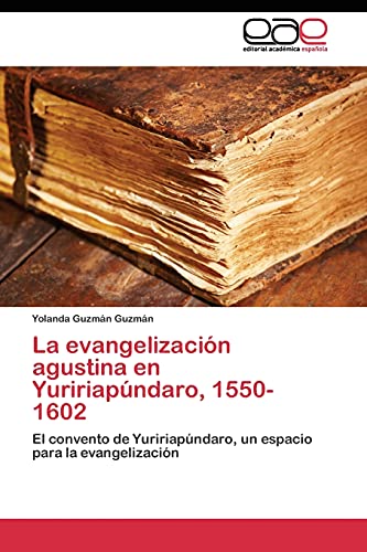 La evangelización agustina en Yuririapúndaro, 1550-1602: El convento de Yuririapúndaro, un espacio para la evangelización