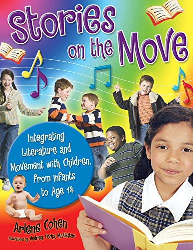 Stories on the Move: Integrating Literature and Movement with Children, from Infants to Age 14