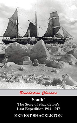 Ernest Shackleton South! The Story Of Shackleton's Last Expedition 1914-1917