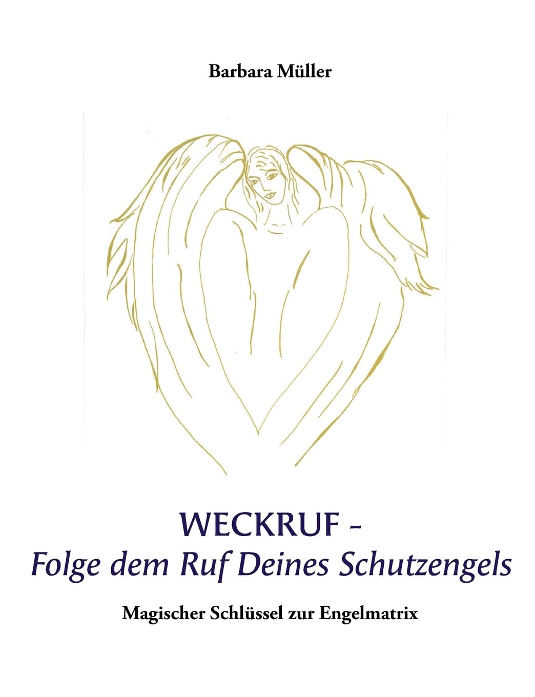 Weckruf -Folge dem Ruf Deines Schutzengels: Magischer Schlüssel zur Engelmatrix