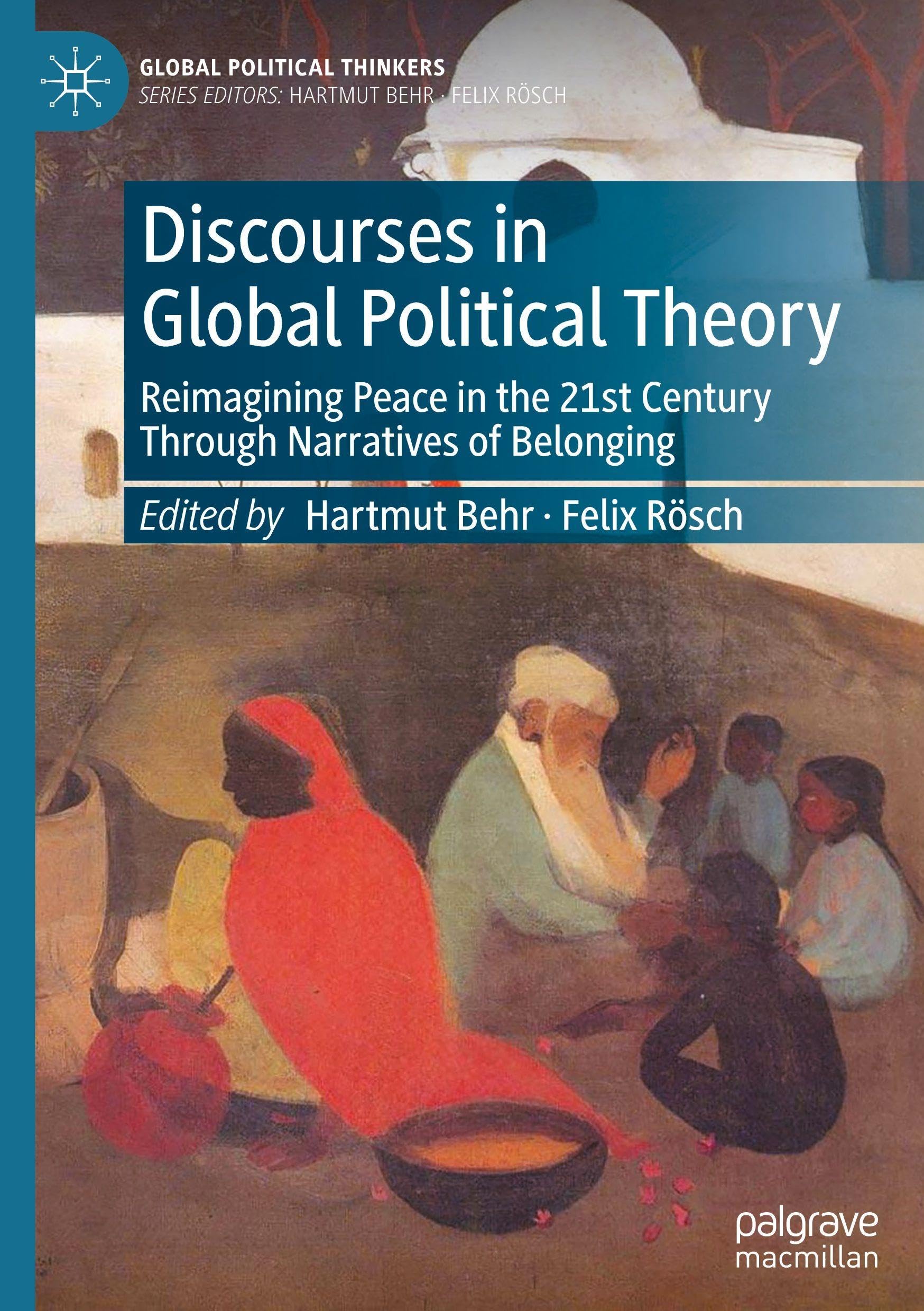 Discourses in Global Political Theory: Reimagining Peace in the 21st Century Through Narratives of Belonging (Global Political Thinkers)