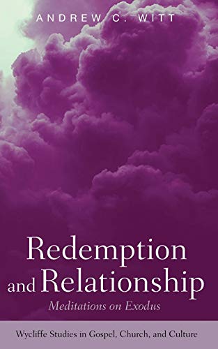 Redemption and Relationship: Meditations on Exodus (Wycliffe Studies in Gospel, Church, and Culture)