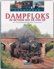 Abenteuer - DAMPFLOKS im Betrieb der DB und DR - Ein Stück Eisenbahngeschichte - Ein Bildband mit über 220 Bildern auf 128 Seiten - STÜRTZ Verlag