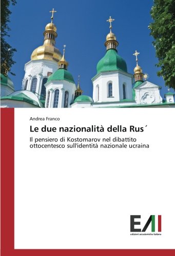 Le due nazionalità della Rus´: Il pensiero di Kostomarov nel dibattito ottocentesco sull'identità nazionale ucraina