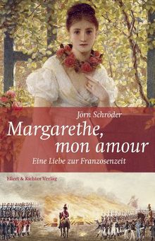 Margarethe, mon amour: Eine Liebe zur Franzosenzeit