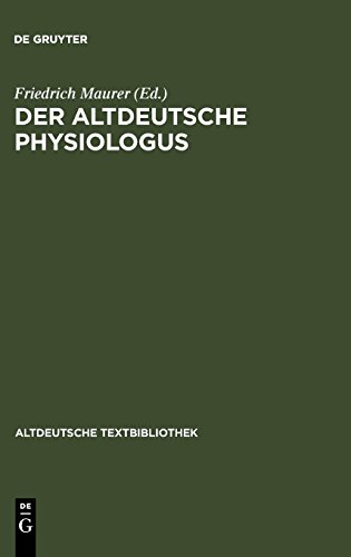 Der altdeutsche Physiologus: Die Millstäter Reimfassung und die Wiener Prosa (nebst dem lateinischen Text und dem althochdeutschen Physiologus) (Altdeutsche Textbibliothek, Band 67)