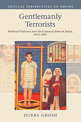 Gentlemanly Terrorists: Political Violence and the Colonial State in India, 1919–1947 (Critical Perspectives on Empire)
