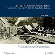 Vom Haslocher Eisenhammer zu Kurtz Ersa: Eine glühende Unternehmensgeschichte aus dem Spessart