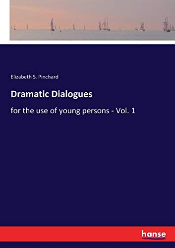 Dramatic Dialogues: for the use of young persons - Vol. 1