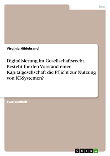 Digitalisierung im Gesellschaftsrecht. Besteht für den Vorstand einer Kapitalgesellschaft die Pflicht zur Nutzung von KI-Systemen?