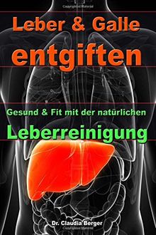 Leber & Galle entgiften - Gesund & Fit mit der natürlichen Leberreinigung