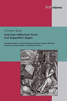 Zwischen höllischem Feuer und doppeltem Segen: Geniekonzepte in Thomas Manns Romanen Lotte in Weimar, Joseph und seine Brüder und Doktor Faustus