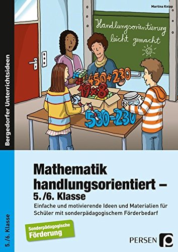 Mathematik handlungsorientiert - 5./6. Klasse: Einfache und motivierende Ideen und Materialien für Schüler mit sonderpädagogischem Förderbedarf (Handlungsorientierung leicht gemacht)