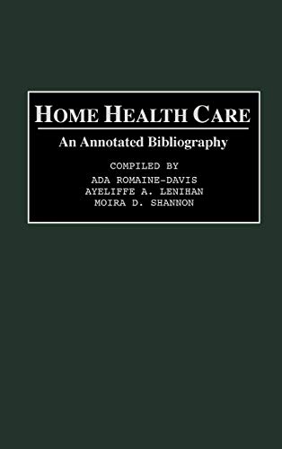 Home Health Care: An Annotated Bibliography (Bibliographies and Indexes in Gerontology, Band 16)
