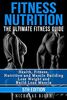 Fitness Nutrition: The Ultimate Fitness Guide: Health, Fitness, Nutrition and Muscle Building - Lose Weight and Build Lean Muscle