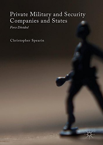 Private Military and Security Companies and States: Force Divided (New Security Challenges)