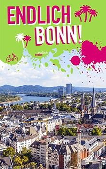 Endlich Bonn!: Dein Stadtführer (»Endlich ...!« Dein Stadtführer)