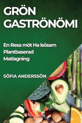 Grön Gastronomi: En Resa mot Hälsosam Plantbaserad Matlagning