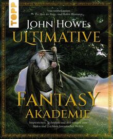 John Howes Ultimative Fantasy-Akademie: Inspirationen, Techniken und Anleitungen zum Malen & Zeichnen fantastischer Welten. Vom weltbekannten "Der Herr der Ringe"- und "Der Hobbit"-Illustrator