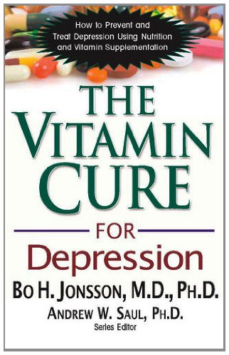The Vitamin Cure for Depression: How to Prevent and Treat Depression Using Nutrition and Vitamin Supplementation