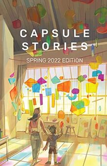 Capsule Stories Spring 2022 Edition: Into the Light