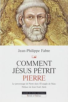 Comment Jésus pétrit Pierre : étude narrative du personnage de Pierre dans l'Evangile de Marc