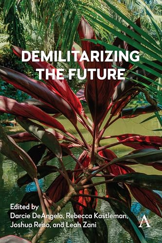 Demilitarizing the Future: Reimagining Landscapes of War (Anthem Studies in Peace, Conflict and Development, 1, Band 1)