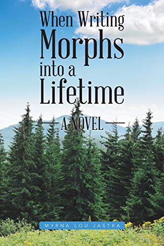 When Writing Morphs into a Lifetime: A Novel