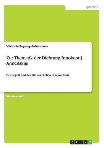 Zur Thematik der Dichtung Innokentij Annenskijs: Der Begriff und das Bild vom Leben in seiner Lyrik
