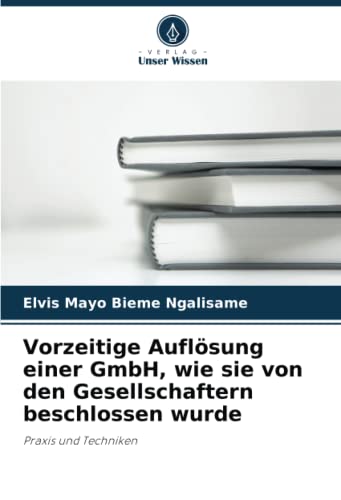 Vorzeitige Auflösung einer GmbH, wie sie von den Gesellschaftern beschlossen wurde: Praxis und Techniken