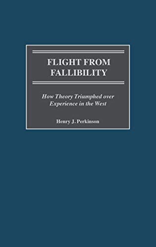 Flight from Fallibility: How Theory Triumphed over Experience in the West