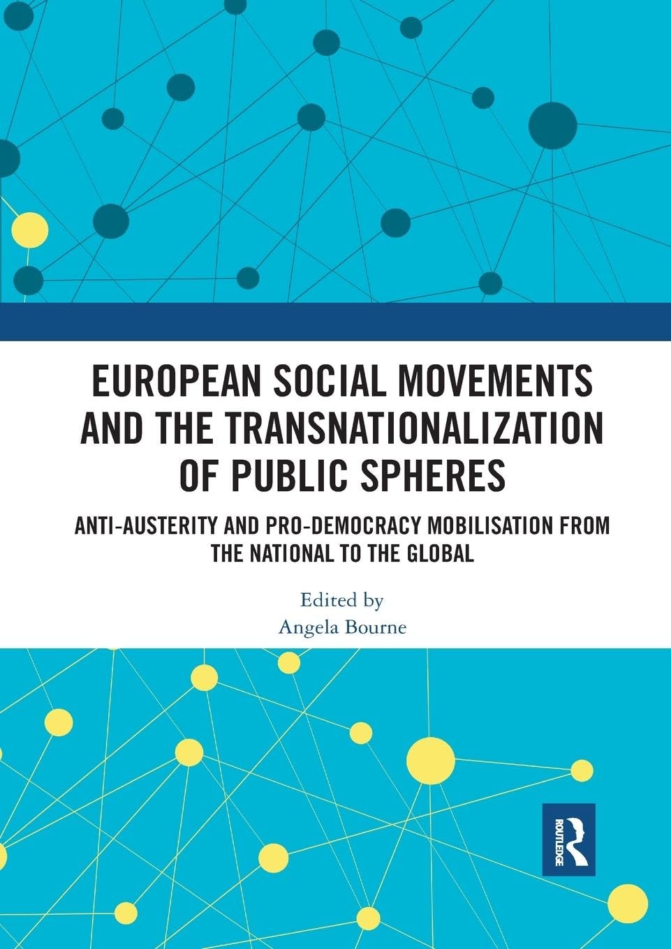 European Social Movements and the Transnationalization of Public Spheres: Anti-austerity and pro-democracy mobilisation from the national to the global