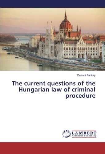 The current questions of the Hungarian law of criminal procedure